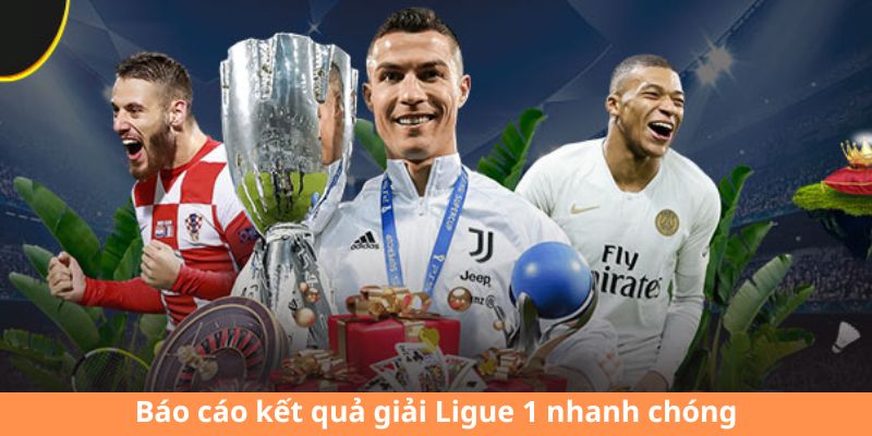 Báo cáo kết quả giải Ligue 1 nhanh chóng